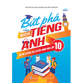 Bứt phá môn Tiếng Anh - Bộ đề luyện thi tuyển sinh vào lớp 10