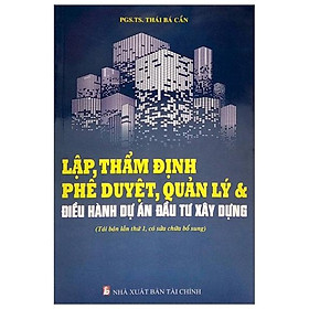  Lập, Thẩm Định Phê Duyệt, Quản Lý Và Điều Hành Dự Án Đầu Tư Xây Dựng (Tái Bản Lần Thứ 1, Có Sửa Chữa Bổ Sung)(14)