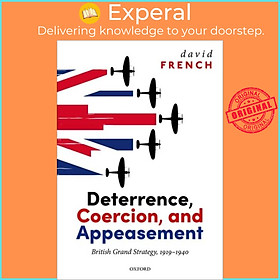Sách - Deterrence, Coercion, and Appeasement - British Grand Strategy, 1919-1940 by David French (UK edition, hardcover)
