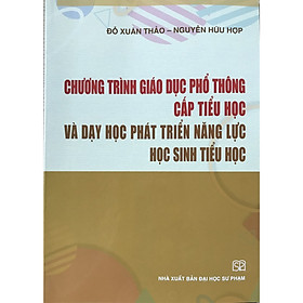 Nơi bán Chương Trình Giáo Dục Phổ Thông Cấp Tiểu Học Và Dạy Học Phát Triển Năng Lực Học Sinh Tiểu Học - Giá Từ -1đ