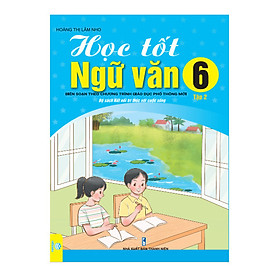 Học Tốt Ngữ Văn Lớp 6 tập 2 - Biên soạn theo CT GDPT mới ND