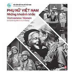 Phụ nữ Việt Nam những khoảnh khắc / Vietnamese women extraordinary moments in history