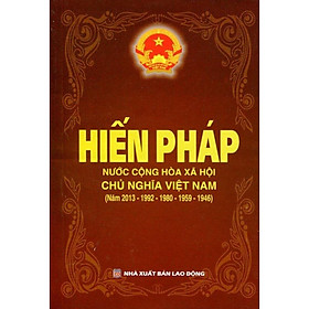 Sách : Hiến Pháp - Nước Cộng Hoà Xã Hội Chủ Nghĩa Việt Nam ( Năm 2013 - 1992 - 1980 - 1959 - 1946 )