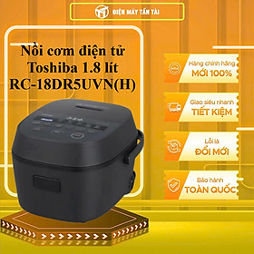 RC-18DR5UVN(H) - Nồi cơm điện tử Toshiba 1.8 lít RC-18DR5UVN(H) - HÀNG CHÍNH HÃNG - GIAO HCM