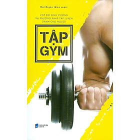 Chế Độ Dinh Dưỡng Và Phương Pháp Tập Luyện Dành Cho Người Tập Gym