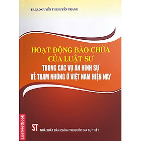Hoạt Động Bào Chữa Của Luật Sư Trong Các Vụ Án Hình Sự Về Tham Nhũng Ở Việt Nam Hiện Nay - CÔNG TY TNHH TMDV SÁCH LUẬT VIỆT
