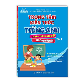 Sách - Trọng tâm kiến thức tiếng anh luyện thi vào lớp 6 Tập 1 (Không đáp án)