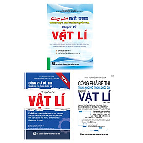 Combo Công Phá Đề Thi THPT Quốc Gia Chuyên Đề Vật Lý Phần 1 + 2 + 3 