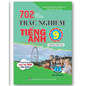 Sách - 702 Câu Trắc Nghiệm Tiếng Anh 9 Theo Chương Trình Giáo Dục Phổ Thông Mới (Không Đáp Án)