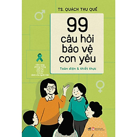 Sách Nhã Nam - 99 Câu Hỏi Bảo Vệ Con Yêu: Cẩm Nang Phòng Chống Xâm Hại Tình Dục Trẻ Em Dành Cho Người Việt