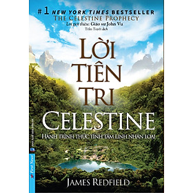 Lời Tiên Tri Celestine - The Celestine Prophecy _First News - Quyển sách mang đến sự khai sáng đầy thông tuệ, những nhận thức mới mẻ về mặt tâm linh