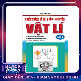 Chiến Thắng Kì Thi 9 Vào 10 Chuyên Vật Lí Tập 2