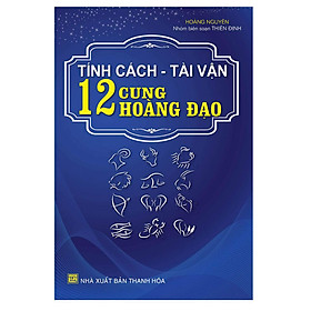 Tính Cách Tài Vận 12 Cung Hoàng Đạo