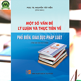 Một Số Vấn Đề Lý Luận Và Thực Tiễn Về Phổ Biến, Giáo Dục Pháp Luật