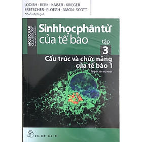 Sinh học phân tử của tế bào tập 3 – Cấu trúc và chức năng của tế bào 1