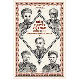 Diễn thuyết Việt Nam nửa đầu thế kỉ XX – Những thanh âm văn hóa của Hội Trí Tri – Nguyễn Văn Học (Sưu tầm và Giới thiệu) – (bìa mềm)