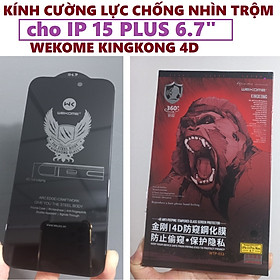 Kính cường lực chống nhìn trộm cho iPhone 15Pro 15 Pro Max Wekome Kingkong 4D _ hàng chính hãng