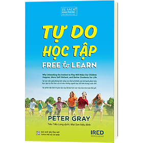 Tự Do Học Tập (Free To Learn) - Peter Gray - IRED Books