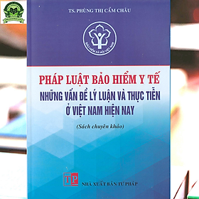 Pháp luật bảo hiểm y tế – Những vấn đề lý luận và thực tiễn ở Việt Nam hiện nay