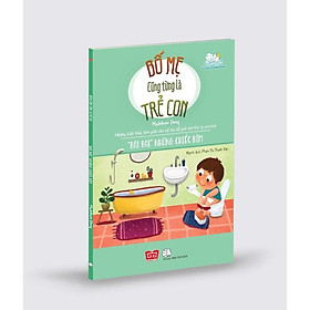 SÁCH - Bố mẹ cũng từng là trẻ con - "Bái bai" những chiếc bỉm - Madeleine Deny