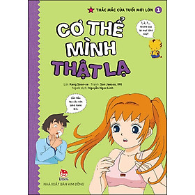 Thắc Mắc Của Tuổi Mới Lớn - Tập 1: Cơ Thể Mình Thật Lạ (Tái Bản 2021)