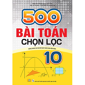 Sách - 500 Bài Toán Chọn Lọc 10 - Dùng chung cho các Bộ SGK hiện hành - ndbooks