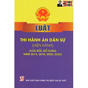 Hình ảnh LUẬT THI HÀNH ÁN DÂN SỰ (hiện hành) (sửa đổi, bổ sung năm 2014, 2018, 2020, 2022) – Quốc Hội - NXB Chính trị Quốc gia Sự thật – Bìa mềm