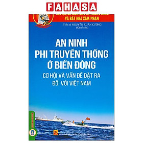 Chủ Quyền Biển Đảo Là Thiêng Liêng Và Bất Khả Xâm Phạm - An Ninh Phi Truyền Thống Ở Biển Đông - Cơ Hội Và Vấn Đề Đặt Ra Đối Với Việt Nam - An Thiên