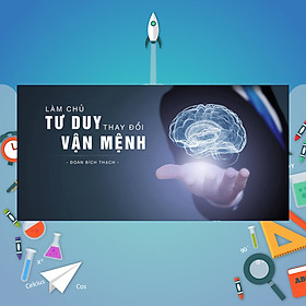 Khóa Học Làm Chủ Tư Duy - Thay Đổi Vận Mệnh