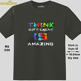 Think different is amazing, mã G59. Áo thun nam nữ in siêu đẹp. Áo phông thoát nhiệt GOKING hàng hiệu cao cấp