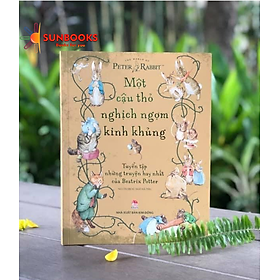 [Bìa miềm, minh họa có màu] Một Cậu Thỏ Nghịch Ngợm Kinh Khủng: Tuyển Tập Những Truyện Hay Nhất Của Beatrix Potter – Kim Đồng
