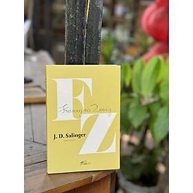 FRANNY VÀ ZOOEY - J. D. Salinger – Thiên Nga dịch – Nhã Nam – NXB Hội Nhà Văn