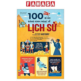 Sách 100 Bí Ẩn Đáng Kinh Ngạc Về Lịch Sử - 100 Things To Know About History