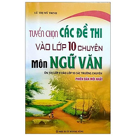 Tuyển Chọn Các Đề Thi Vaò Lớp 10 Chuyên Môn Ngữ Văn Các Trường Chuyên