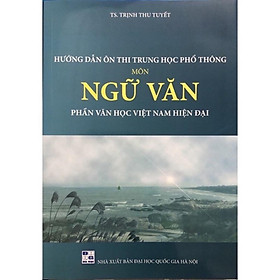 Sách Hướng Dẫn Ôn Thi THPT Môn Ngữ Văn Phần Văn Học Việt Nam Hiện Đại