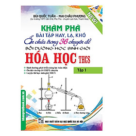 Sách - Khám Phá Bài Tập Hay, Lạ, Khó Ẩn Chứa Trong 36 Chuyên Đề bồi Dưỡng Học Sinh Giỏi Hóa Học THCS Tập 1 - KV