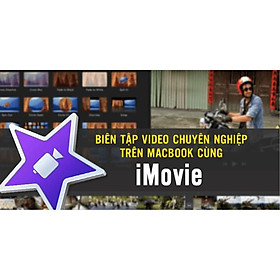 Khóa học DỰNG PHIM - Biên tập video chuyên nghiệp trên Macbook cùng iMovie UNICA.VN