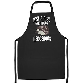 Tạp Dề Làm Bếp In Hình Just A Girl Who Loves Hedgehogs Owner Lover Gift