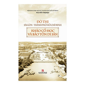 Download sách Đô Thị Sài Gòn Thành Phố Hồ Chí Minh Khảo Cổ Học Và Bảo Tồn Di Sản