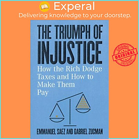 Sách - The Triumph of Injustice : How the Rich Dodge Taxes and H by Emmanuel Saez Gabriel Zucman (US edition, hardcover)