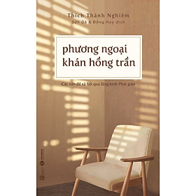 Phương Ngoại Khán Hồng Trần - Hòa thượng Thích Thánh Nghiêm -  Sơn Dã, Huy Đông dịch - (bìa mềm)