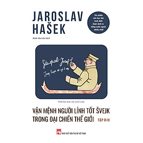 Vận Mệnh Người Lính Tốt Švejk Trong Đại Chiến Thế Giới (tập III - IV) - Jaroslav Hašek - Bình Slavická dịch - (bìa mềm)