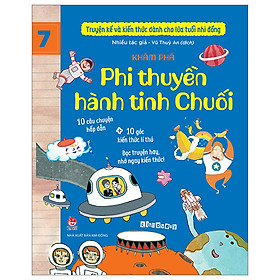 TRUYỆN KỂ VÀ KIẾN THỨC DÀNH CHO LỨA TUỔI NHI ĐỒNG – TẬP 7 – KHÁM PHÁ – PHI THUYỀN HÀNH TINH CHUỐI