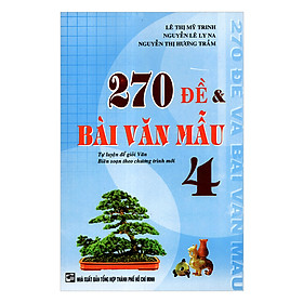 270 Đề Và Bài Văn Mẫu Lớp 4 (Tái Bản)