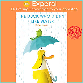 Sách - The Duck Who Didn't Like Water by Steve Small (UK edition, paperback)