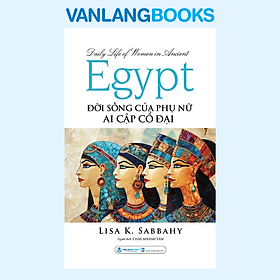 Đời Sống Của Phụ Nữ Ai Cập Cổ Đại - Vanlangbooks