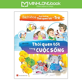 Sách Bách Khoa Nuôi Dưỡng Thói Quen Tốt Cho Trẻ - Thói Quen Tốt Trong Cuộc Sống