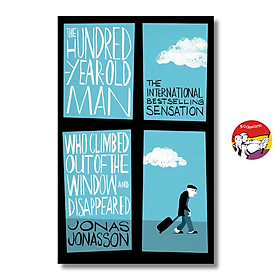 The Hundred-Year-Old Man Who Climbed Out of the Window and Disappeared by Jonas Jonasson - 