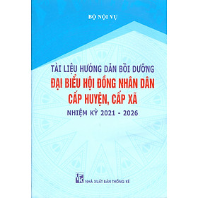 [Download Sách] Tài Liệu Hướng Dẫn Bồi Dưỡng Đại Biểu Hội Đồng Nhân Dân Cấp Huyện, Xã Nhiệm Kỳ 2021 - 2026