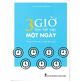 Sách: 3 Giờ Làm Hết Việc Một Ngày - Phong Cách Làm Việc Của Người Thành Công